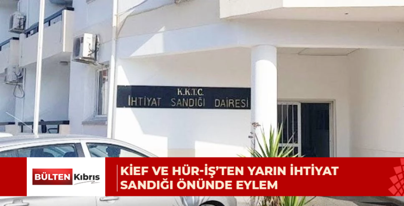KİEF ve Hür-İş’ten yarın İhtiyat Sandığı önünde eylem