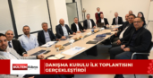 DANIŞMA KURULU İLK TOPLANTISINI GERÇEKLEŞTİRDİ