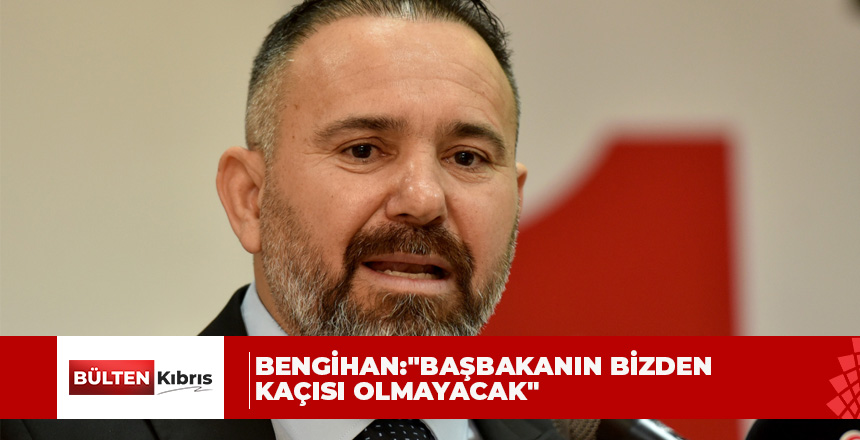 BENGİHAN:”BAŞBAKANIN BİZDEN KAÇISI OLMAYACAK”