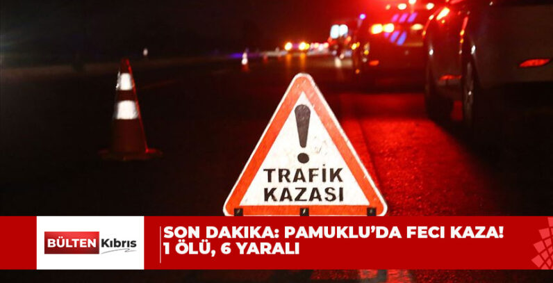 SON DAKİKA…  PAMUKLU’DA ÖLÜMLÜ TRAFİK KAZASI