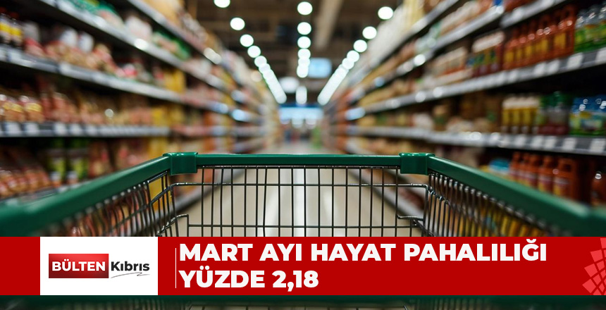 MART AYI HAYAT PAHALILIĞI YÜZDE 2,18 KAYNAK: MART AYI HAYAT PAHALILIĞI YÜZDE 2,18