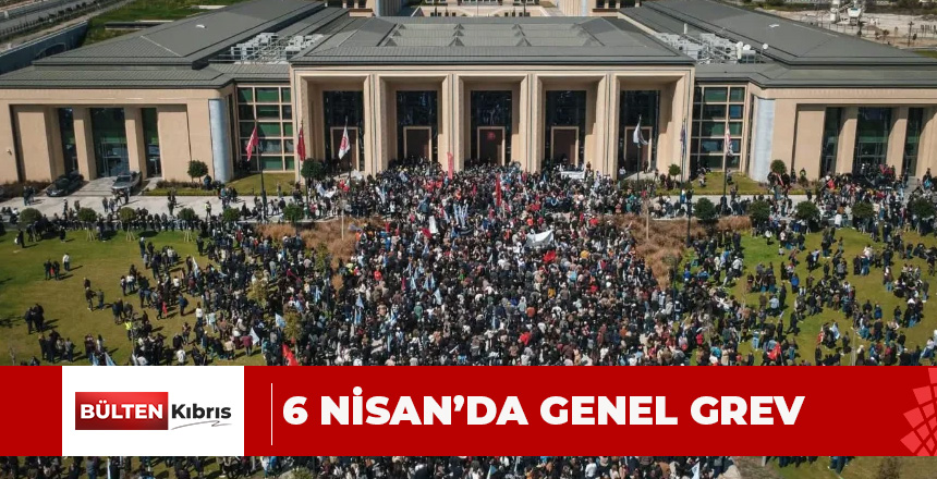 6 NİSAN’DA GENEL GREV