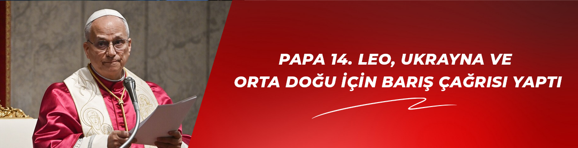 Papa 14. Leo, Ukrayna ve Orta Doğu için barış çağrısı yaptı
