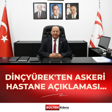 DİNÇYÜREK’TEN ASKERİ HASTANE AÇIKLAMASI…