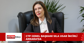 CTP GENEL BAŞKANI SILA USAR İNCİRLİ ANKARA’DA