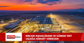 Ercan Havalimanı 10 günde 1167 uçağa hizmet verecek