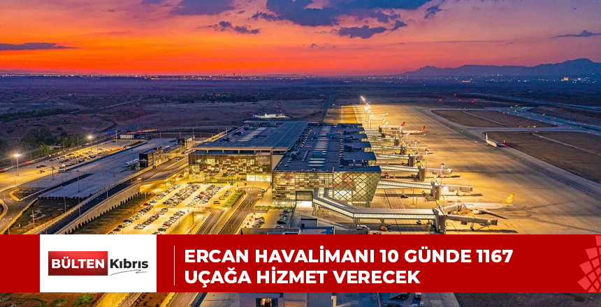 Ercan Havalimanı 10 günde 1167 uçağa hizmet verecek