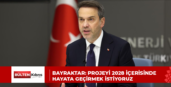 BAYRAKTAR: PROJEYİ 2028 İÇERİSİNDE HAYATA GEÇİRMEK İSTİYORUZ