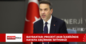 BAYRAKTAR: PROJEYİ 2028 İÇERİSİNDE HAYATA GEÇİRMEK İSTİYORUZ