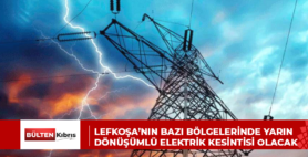 LEFKOŞA’NIN BAZI BÖLGELERİNDE YARIN DÖNÜŞÜMLÜ ELEKTRİK KESİNTİSİ OLACAK