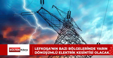 LEFKOŞA’NIN BAZI BÖLGELERİNDE YARIN DÖNÜŞÜMLÜ ELEKTRİK KESİNTİSİ OLACAK