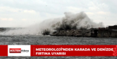 METEOROLOJİ’NDEN KARADA VE DENİZDE FIRTINA UYARISI