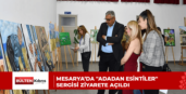 MESARYA’DA “ADADAN ESİNTİLER” SERGİSİ ZİYARETE AÇILDI