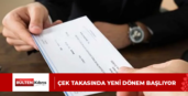 ÇEK TAKASINDA YENİ DÖNEM BAŞLIYOR