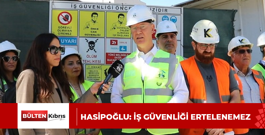 HASİPOĞLU: İŞ GÜVENLİĞİ ERTELENEMEZ