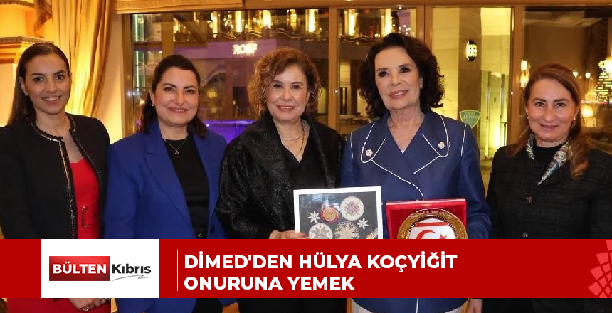 DİMED’DEN HÜLYA KOÇYİĞİT ONURUNA YEMEK