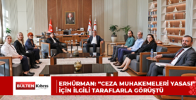 ERHÜRMAN: “CEZA MUHAKEMELERİ YASASI” İÇİN İLGİLİ TARAFLARLA GÖRÜŞTÜ