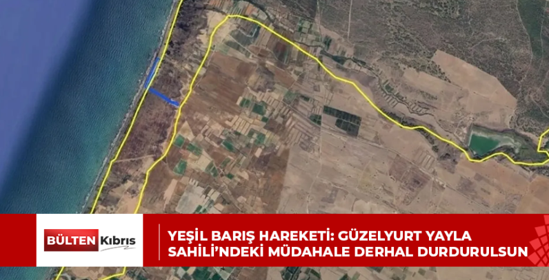 Yeşil Barış Hareketi: Güzelyurt Yayla Sahili’ndeki müdahale derhal durdurulsun