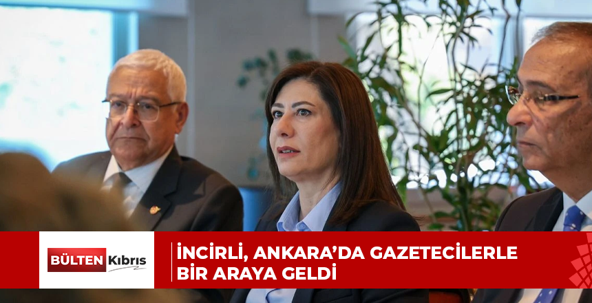 İncirli, Ankara’da gazetecilerle bir araya geldi