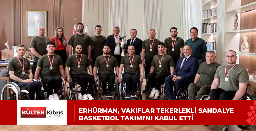 Erhürman, Vakıflar Tekerlekli Sandalye Basketbol Takımı’nı kabul etti