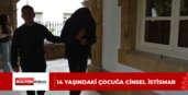 14 YAŞINDAKİ ÇOCUĞA CİNSEL İSTİSMAR