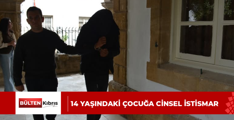 14 YAŞINDAKİ ÇOCUĞA CİNSEL İSTİSMAR