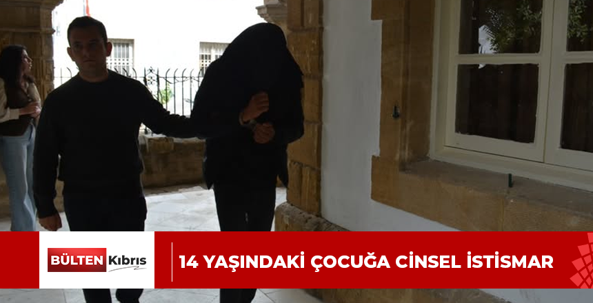 14 YAŞINDAKİ ÇOCUĞA CİNSEL İSTİSMAR