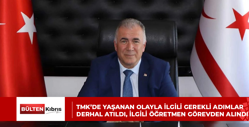 TMK’DE YAŞANAN OLAYLA İLGİLİ GEREKLİ ADIMLAR DERHAL ATILDI, İLGİLİ ÖĞRETMEN GÖREVDEN ALINDI