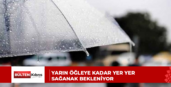 Yarın öğleye kadar yer yer sağanak bekleniyor