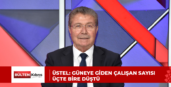 ÜSTEL: GÜNEYE GİDEN ÇALIŞAN SAYISI ÜÇTE BİRE DÜŞTÜ