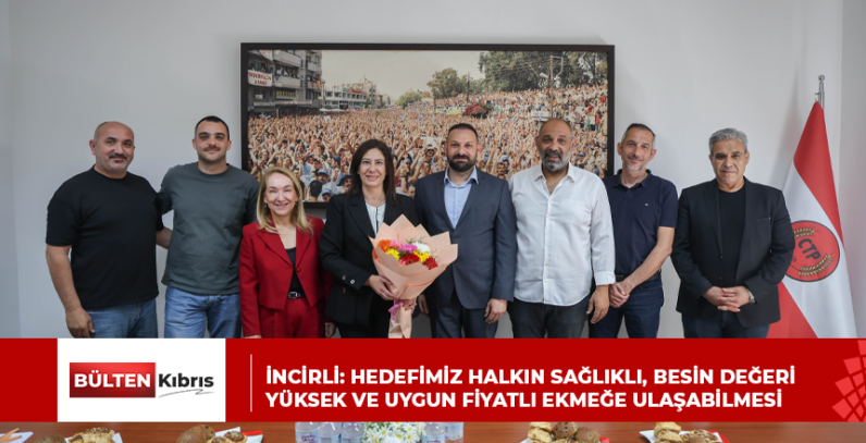 İNCİRLİ: HEDEFİMİZ HALKIN SAĞLIKLI, BESİN DEĞERİ YÜKSEK VE UYGUN FİYATLI EKMEĞE ULAŞABİLMESİ