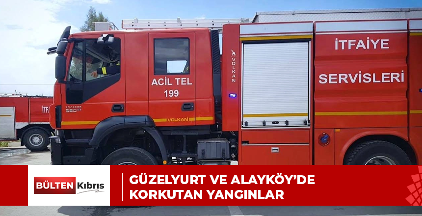GÜZELYURT VE ALAYKÖY’DE KORKUTAN YANGINLAR