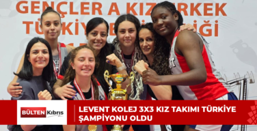 LEVENT KOLEJ 3X3 KIZ TAKIMI TÜRKİYE ŞAMPİYONU OLDU
