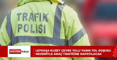 Lefkoşa Kuzey Çevre Yolu yarın yol koşusu nedeniyle araç trafiğine kapatılacak