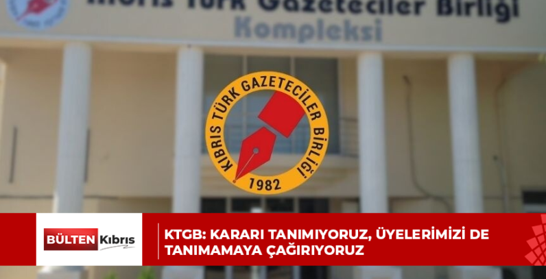 KTGB: KARARI TANIMIYORUZ, ÜYELERİMİZİ DE TANIMAMAYA ÇAĞIRIYORUZ