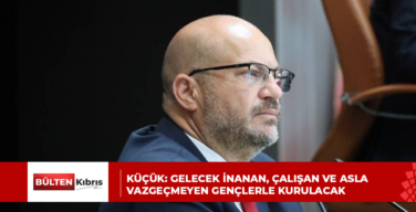Küçük: Gelecek inanan, çalışan ve asla vazgeçmeyen gençlerle kurulacak
