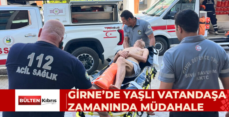GİRNE’DE YAŞLI VATANDAŞA ZAMANINDA MÜDAHALE