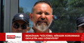 Bengihan: “Kültürel mirasın korunması devletin asli görevidir”