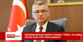 ERHÜRMAN’DAN SEÇİM UYARISI: “YEREL VE GENEL SEÇİM AYNI GÜN YAPILMAMALI”