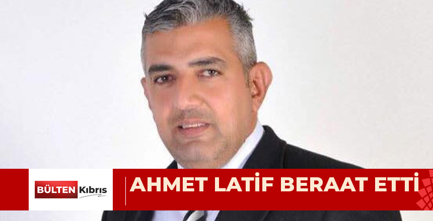 AHMET LATİF BERAAT ETTİ