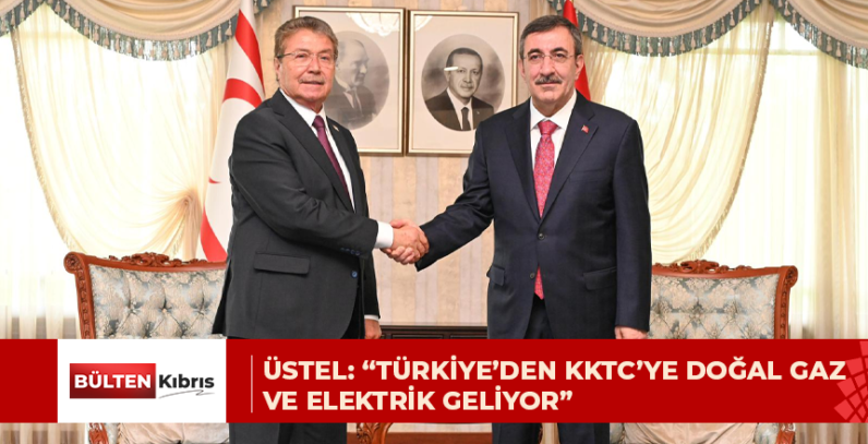 BAŞBAKAN ÜSTEL: “TÜRKİYE’DEN KKTC’YE DOĞAL GAZ VE ELEKTRİK GELİYOR”