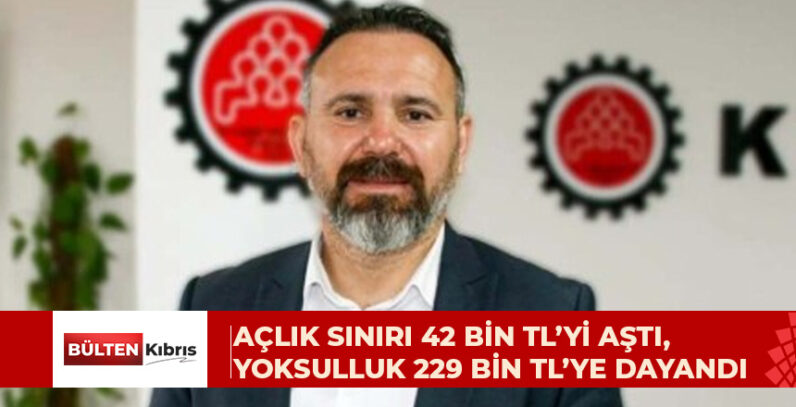 30 NİSAN 2026 İTİBARİ İLE AÇLIK SINIRI: 42,553 TL, YOKSULLUK SINIRI: 229,522 TL