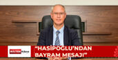 “HASİPOĞLU: ‘BAYRAMLAR HOŞGÖRÜNÜN ZAMANIDIR’”