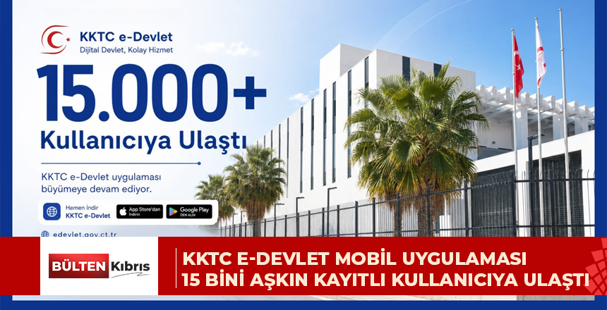 KKTC e-Devlet Mobil Uygulaması 15 Bini Aşkın Kayıtlı Kullanıcıya Ulaştı