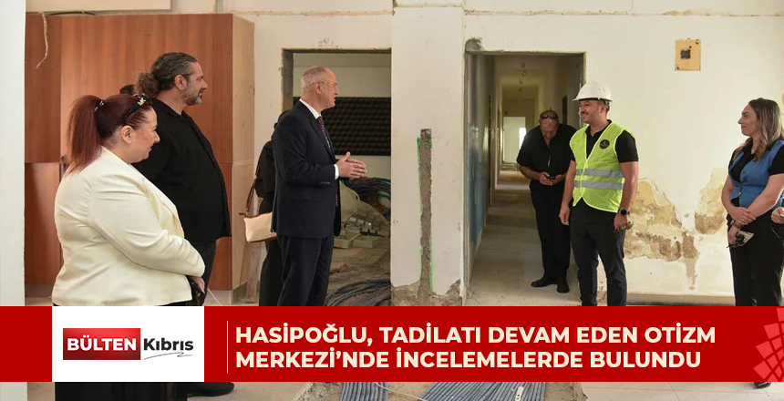 Hasipoğlu, tadilatı devam eden Otizm Merkezi’nde incelemelerde bulundu