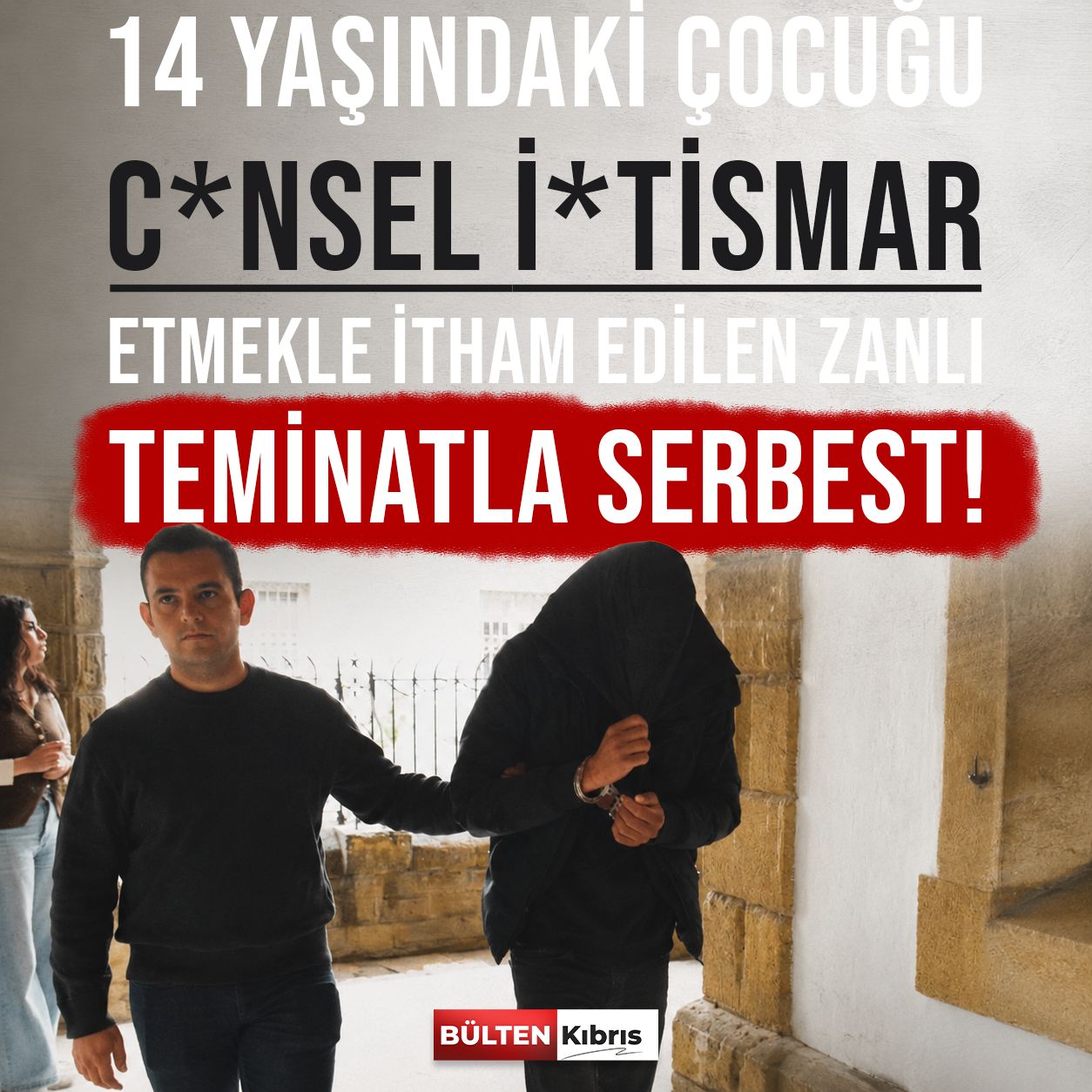 LEFKOŞA’DA 14 YAŞINDAKİ ÇOCUĞA İSTİSMAR İDDİASI: 25 YAŞINDAKİ ŞÜPHELİYE TEMİNAT