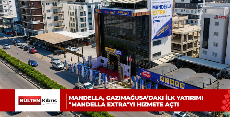 Mandella, Gazimağusa’daki İlk Yatırımı “Mandella Extra”yı Hizmete Açtı