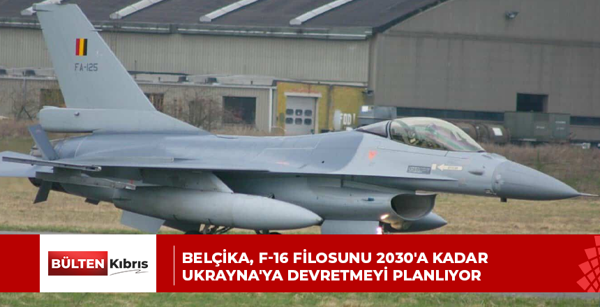 Belçika, F-16 filosunu 2030’a kadar Ukrayna’ya devretmeyi planlıyor