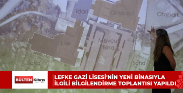 Lefke Gazi Lisesi’nin yeni binasıyla ilgili bilgilendirme toplantısı yapıldı
