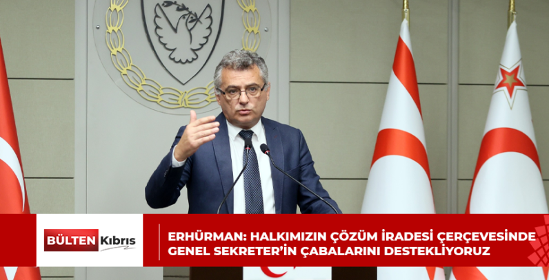 ERHÜRMAN: HALKIMIZIN ÇÖZÜM İRADESİ ÇERÇEVESİNDE GENEL SEKRETER’İN ÇABALARINI DESTEKLİYORUZ
